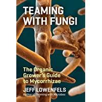 Teaming with Fungi: The Organic Growers Guide to Mycorrhizae (Science for Gardeners)